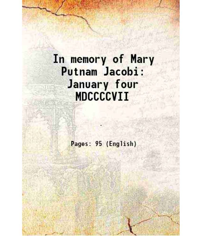     			In memory of Mary Putnam Jacobi January four MDCCCCVII 1907 [Hardcover]
