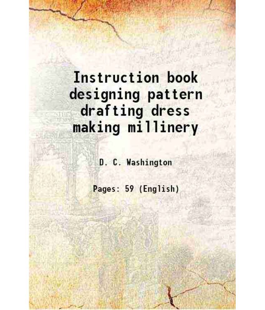     			Instruction book designing pattern drafting dress making millinery 1922 [Hardcover]