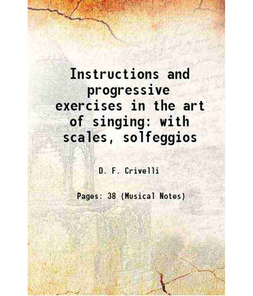     			Instructions and progressive exercises in the art of singing with scales, solfeggios 1859 [Hardcover]