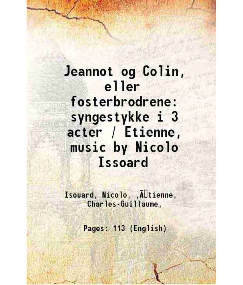     			Jeannot og Colin, eller fosterbrodrene syngestykke i 3 acter / Etienne, music by Nicolo Issoard 1818 [Hardcover]