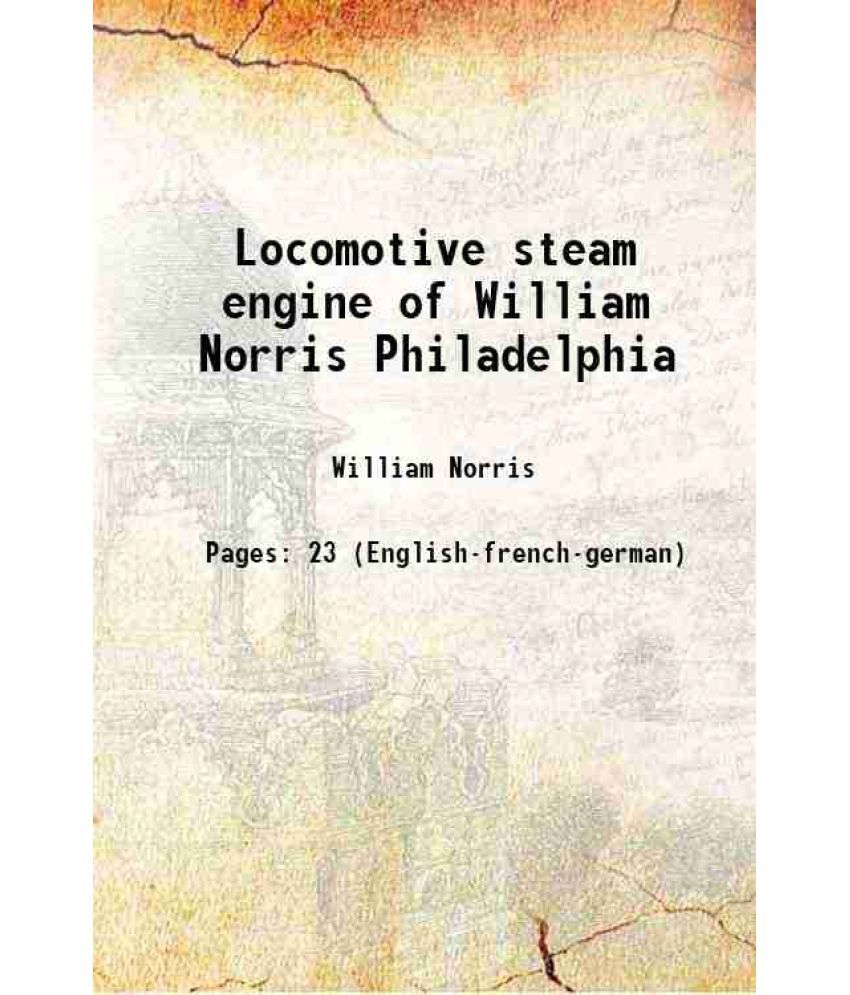     			Locomotive steam engine of William Norris Philadelphia 1838 [Hardcover]