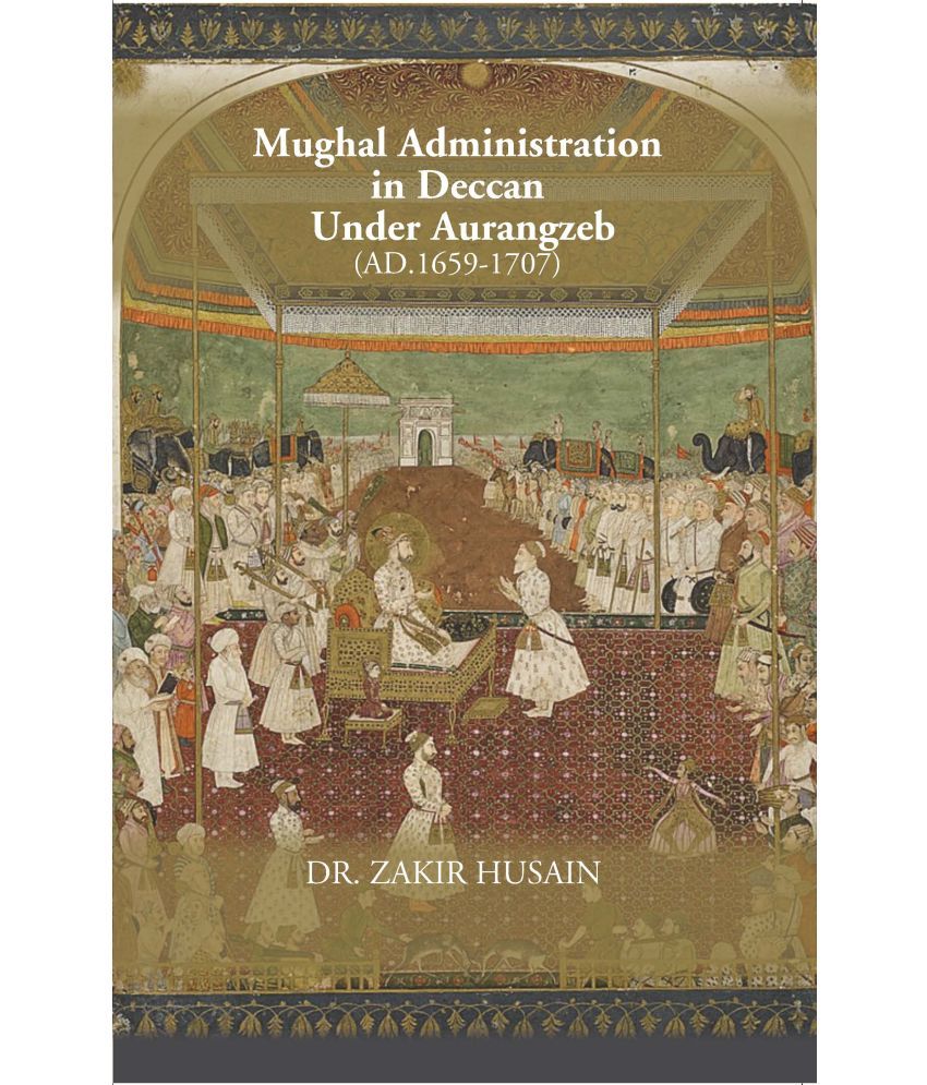     			MUGHAL ADMINISTRATION IN DECCAN UNDER AURANGZEB 1659-1707  [Hardcover]