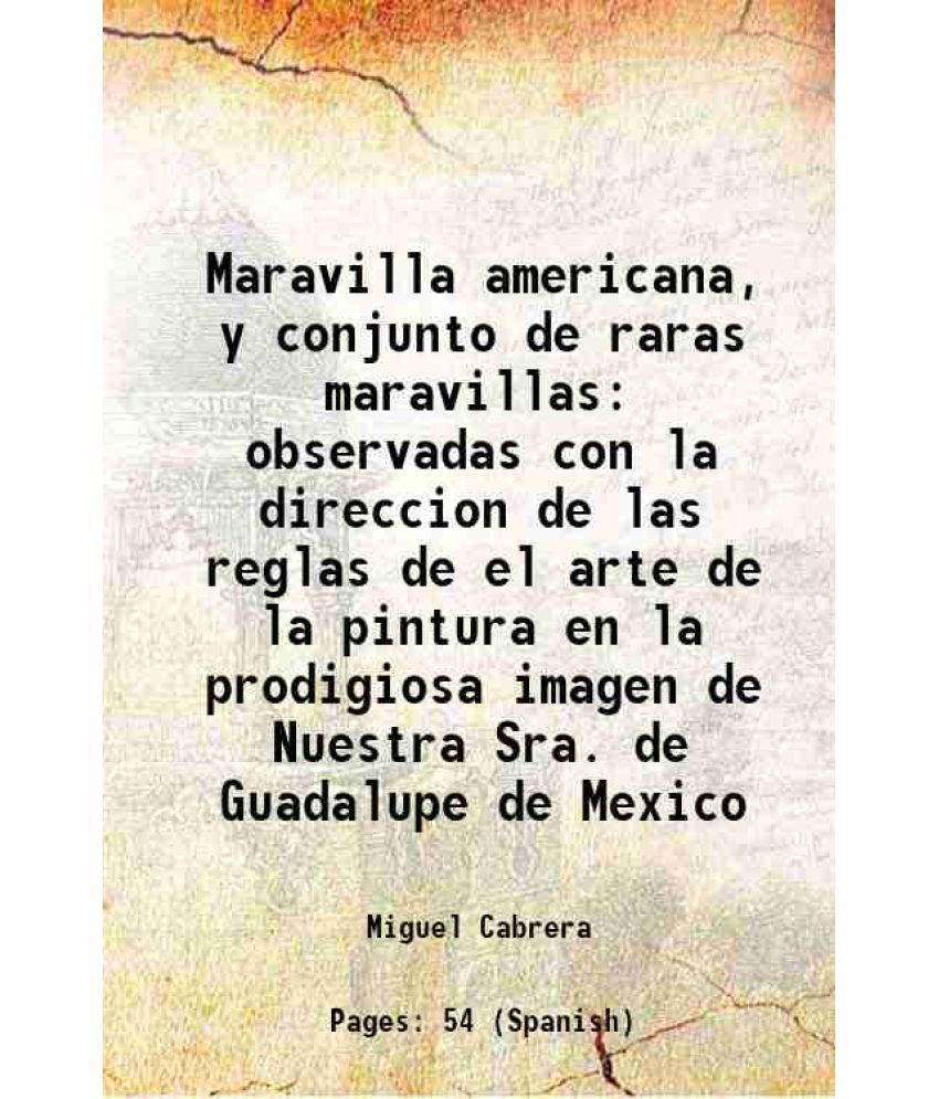     			Maravilla americana, y conjunto de raras maravillas observadas con la direccion de las reglas de el arte de la pintura en la prodigiosa im [Hardcover]