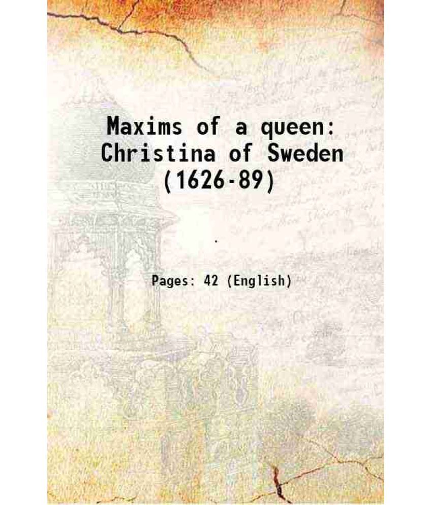     			Maxims of a queen Christina of Sweden (1626-89) 1907 [Hardcover]