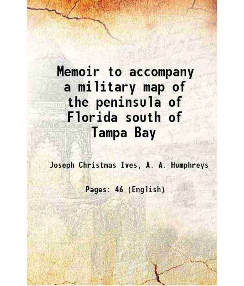     			Memoir to accompany a military map of the peninsula of Florida south of Tampa Bay 1856 [Hardcover]