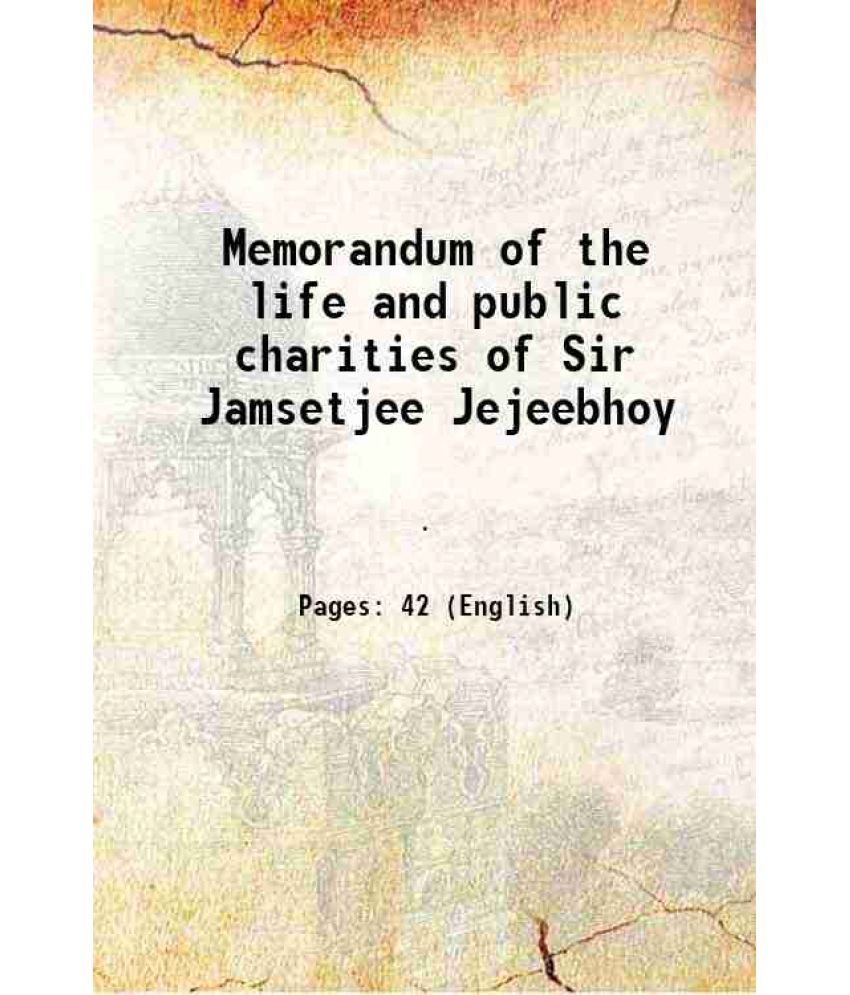     			Memorandum of the life and public charities of Sir Jamsetjee Jejeebhoy 1855 [Hardcover]