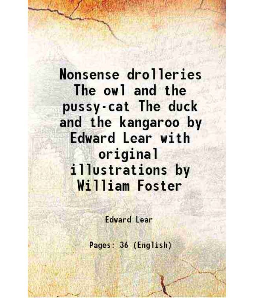     			Nonsense drolleries The owl and the pussy-cat The duck and the kangaroo by Edward Lear with original illustrations by William Foster 1889 [Hardcover]