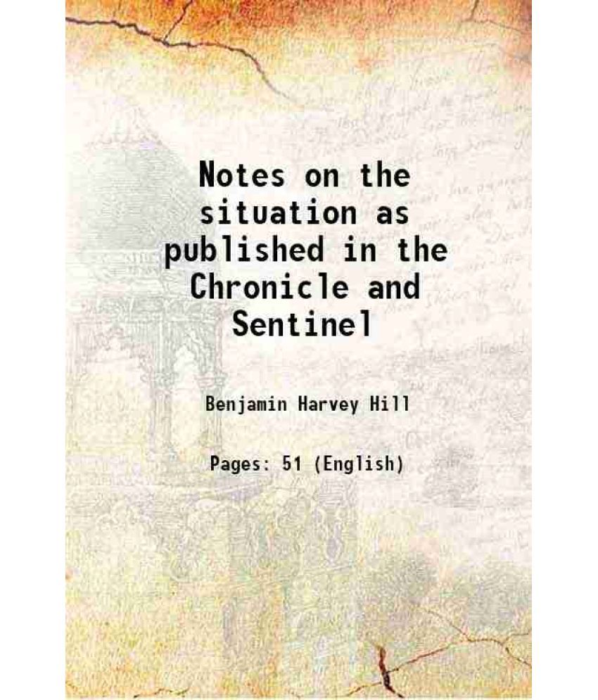     			Notes on the situation as published in the Chronicle and Sentinel 1867 [Hardcover]