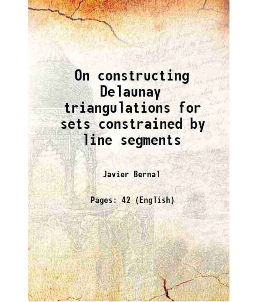     			On constructing Delaunay triangulations for sets constrained by line segments Volume NIST Technical Note 1252 [Hardcover]