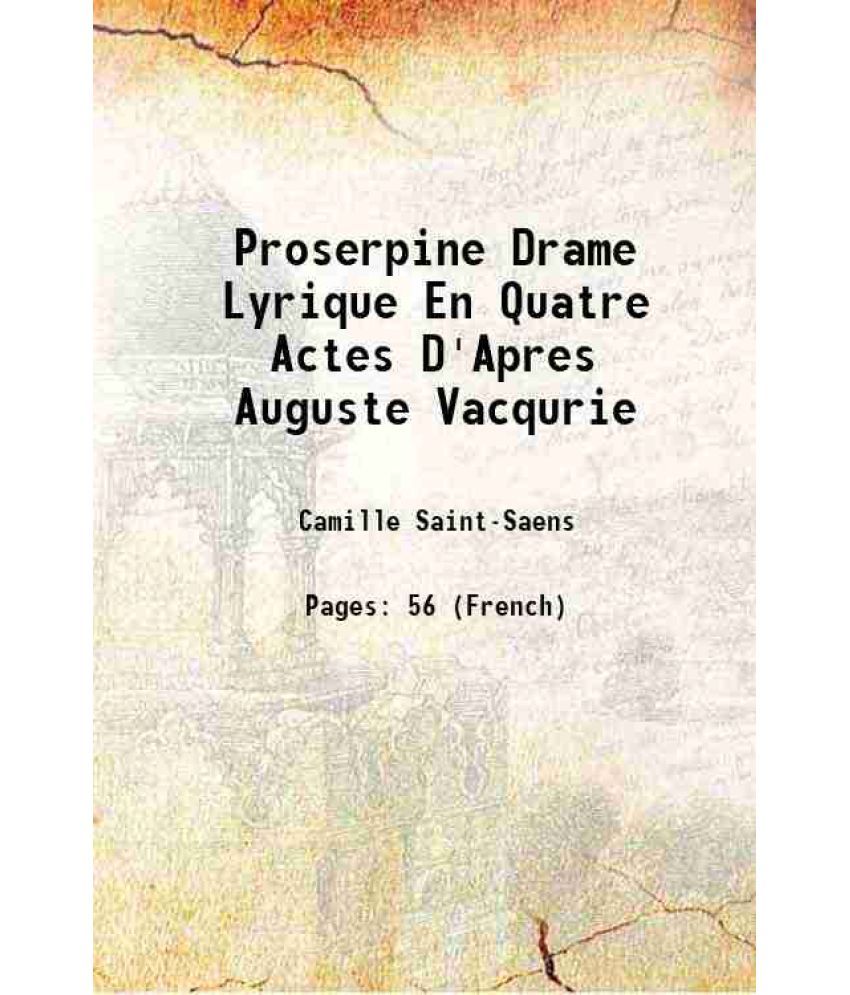     			Proserpine Drame Lyrique En Quatre Actes D'Apres Auguste Vacqurie 1899 [Hardcover]