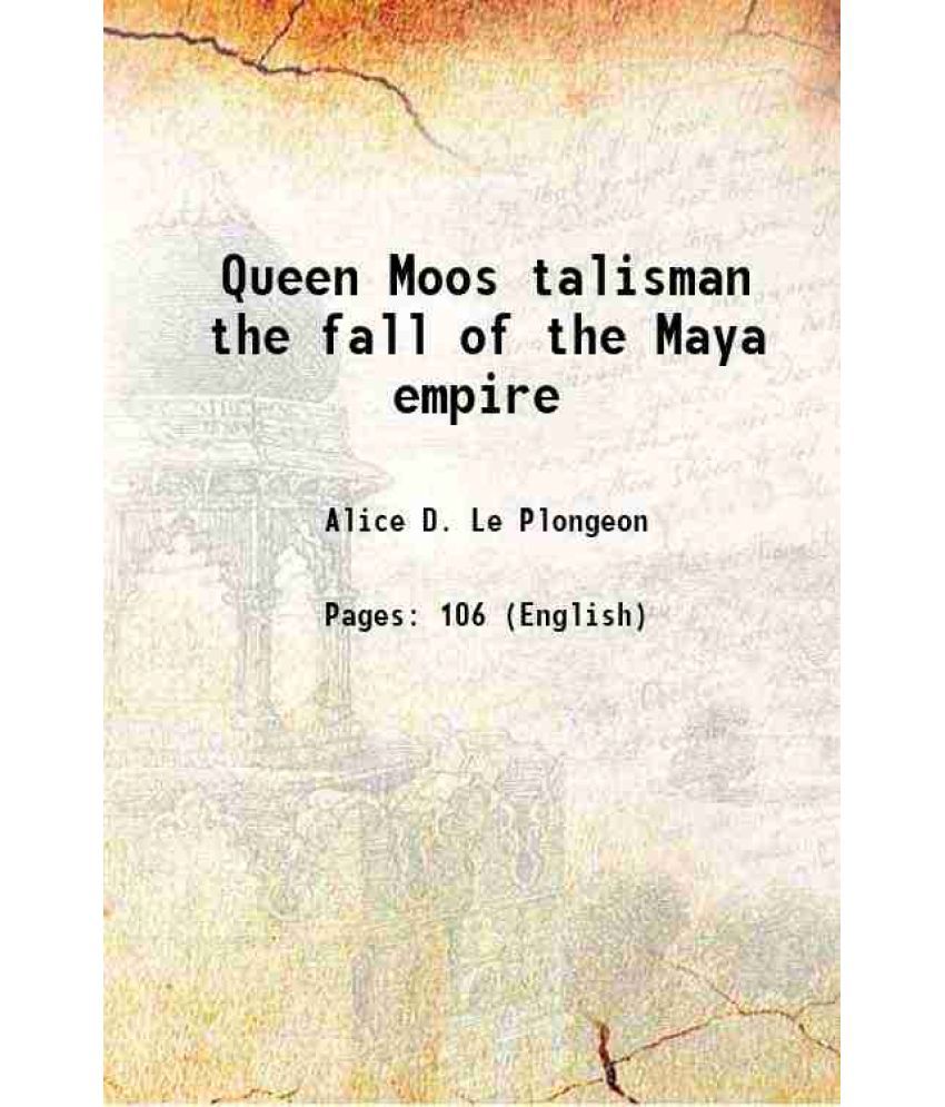     			Queen Moos talisman the fall of the Maya empire 1902 [Hardcover]