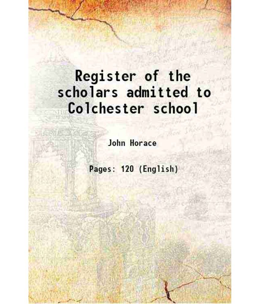     			Register of the scholars admitted to Colchester school 1897 [Hardcover]