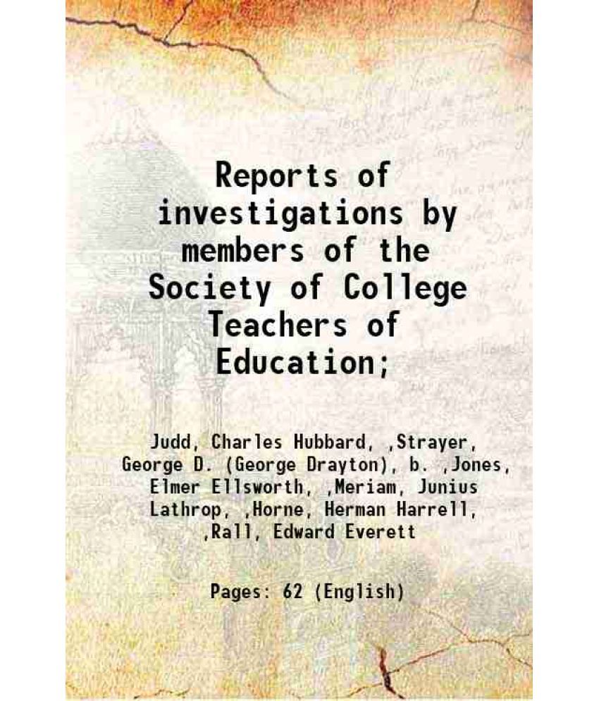     			Reports of investigations by members of the Society of College Teachers of Education; 1913 [Hardcover]