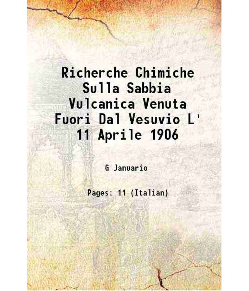     			Richerche Chimiche Sulla Sabbia Vulcanica Venuta Fuori Dal Vesuvio L' 11 Aprile 1906 1906 [Hardcover]