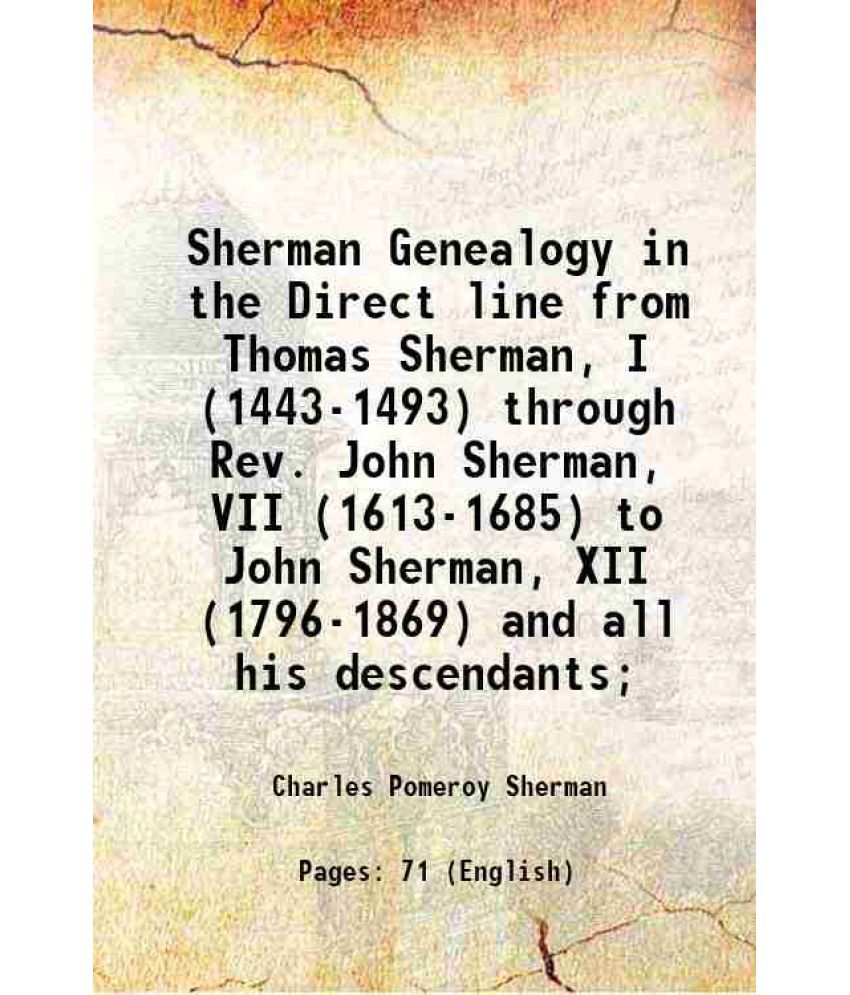     			Sherman Genealogy in the Direct line from Thomas Sherman, I (1443-1493) through Rev. John Sherman, VII (1613-1685) to John Sherman, XII (1 [Hardcover]