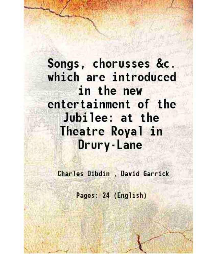     			Songs, chorusses &c. which are introduced in the new entertainment of the Jubilee at the Theatre Royal in Drury-Lane 1769 [Hardcover]