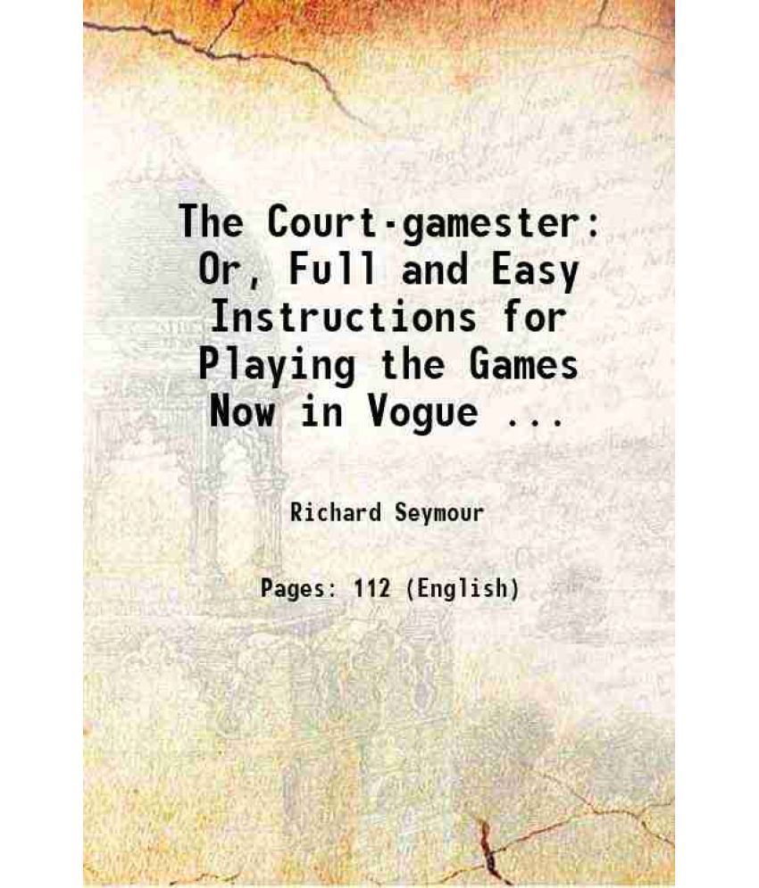     			The Court gamester Or, Full and Easy Instructions for Playing the Games Now in Vogue 1722 [Hardcover]