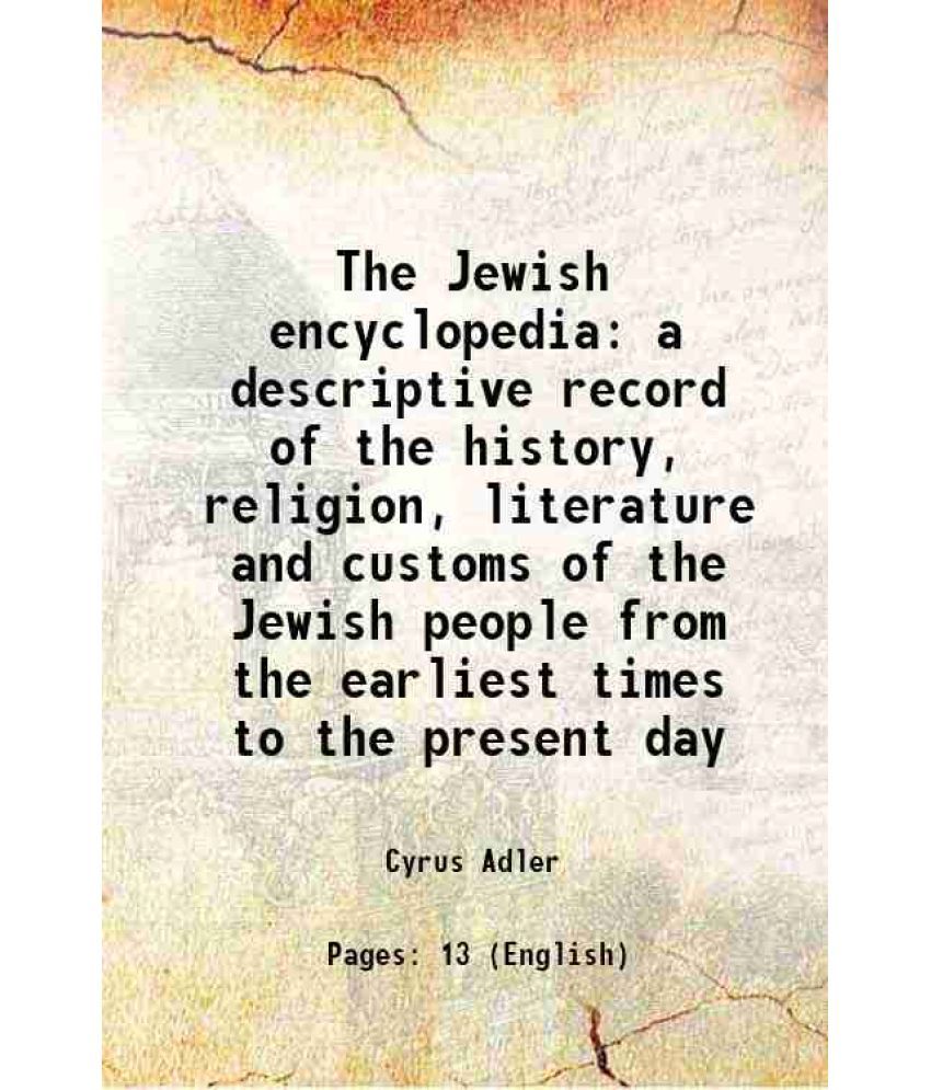     			The Jewish encyclopedia a descriptive record of the history, religion, literature and customs of the Jewish people from the earliest times [Hardcover]