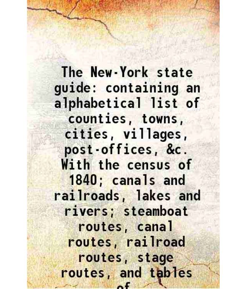     			The New-York state guide containing an alphabetical list of counties, towns, cities, villages, post-offices, &c. With the census of 1840; [Hardcover]