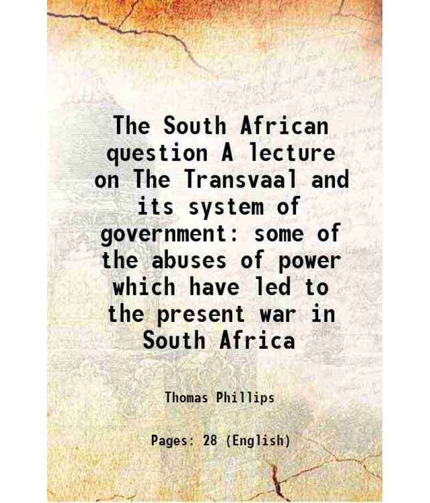     			The South African question A lecture on The Transvaal and its system of government some of the abuses of power which have led to the prese [Hardcover]