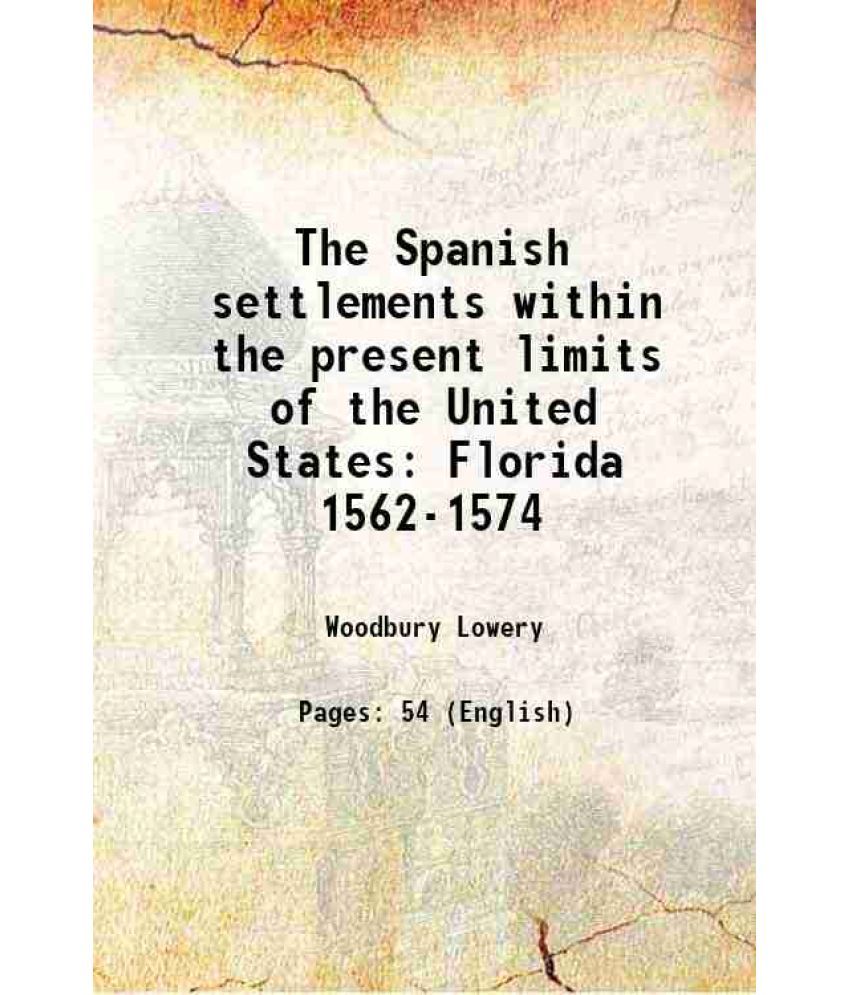     			The Spanish settlements within the present limits of the United States Florida 1562-1574 1905 [Hardcover]