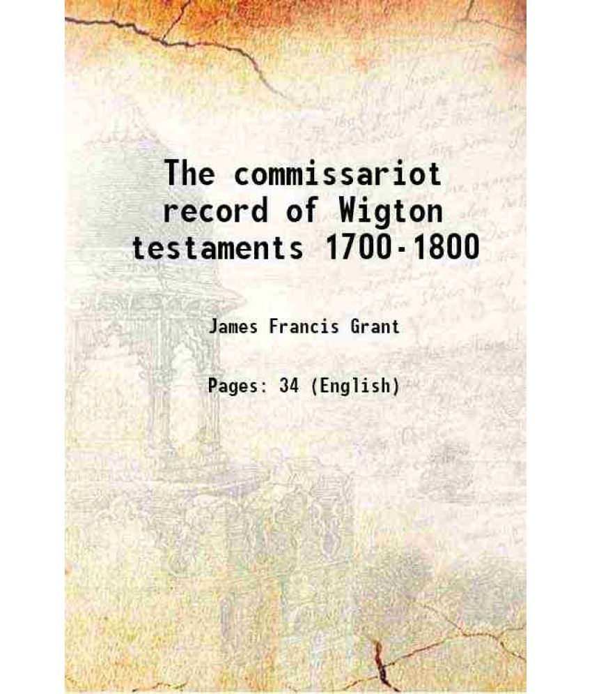     			The commissariot record of Wigton testaments 1700-1800 Volume pt.28 1904 [Hardcover]