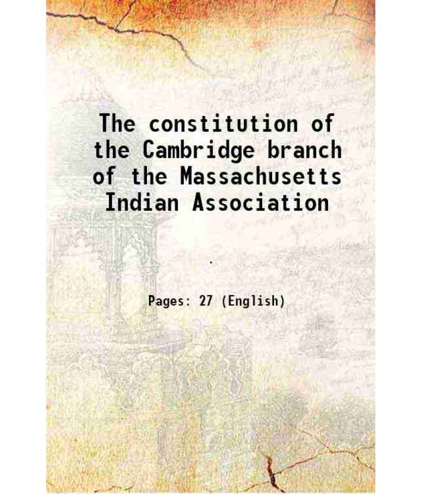     			The constitution of the Cambridge branch of the Massachusetts Indian Association 1893 [Hardcover]