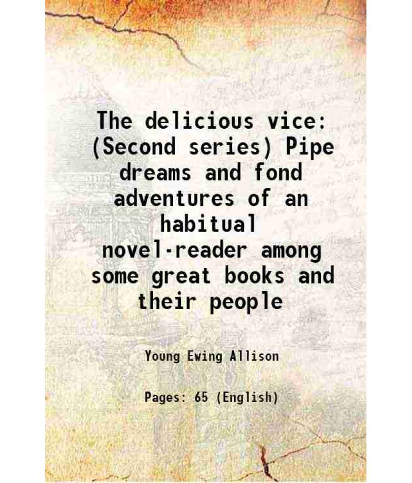     			The delicious vice (Second series) Pipe dreams and fond adventures of an habitual novel-reader among some great books and their people 190 [Hardcover]