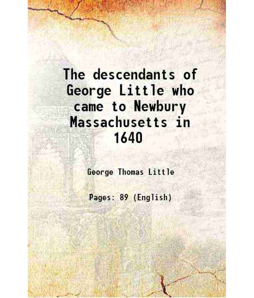     			The descendants of George Little who came to Newbury Massachusetts in 1640 1882 [Hardcover]