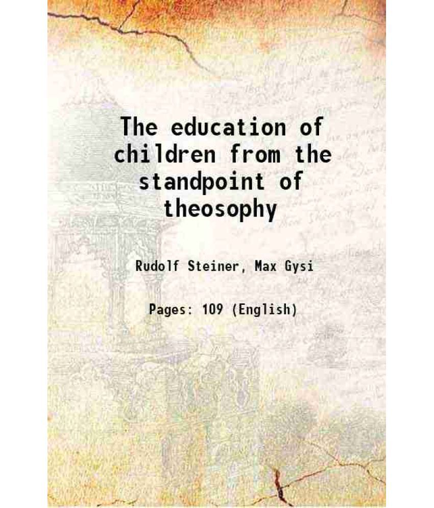     			The education of children from the standpoint of theosophy 1911 [Hardcover]