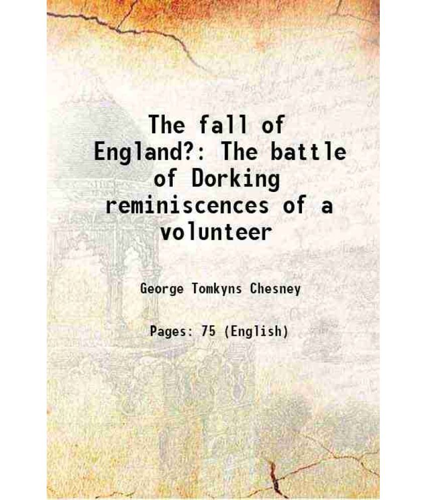     			The fall of England? The battle of Dorking reminiscences of a volunteer 1871 [Hardcover]