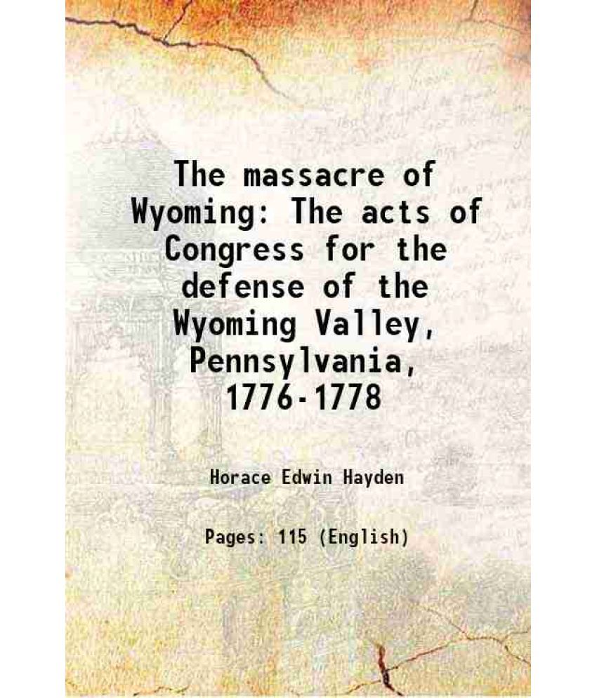     			The massacre of Wyoming The acts of Congress for the defense of the Wyoming Valley, Pennsylvania, 1776-1778 1895 [Hardcover]