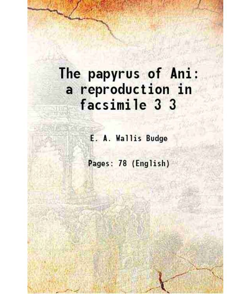    			The papyrus of Ani a reproduction in facsimile Volume 3 1913 [Hardcover]