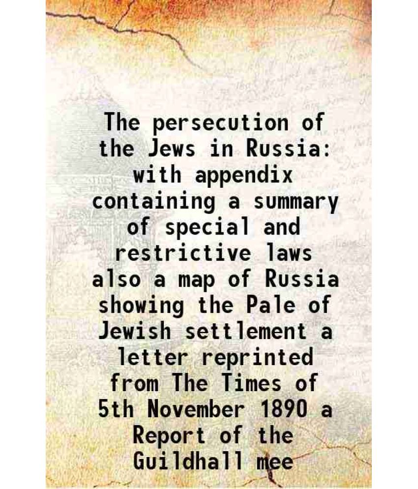     			The persecution of the Jews in Russia with appendix containing a summary of special and restrictive laws 1891 [Hardcover]