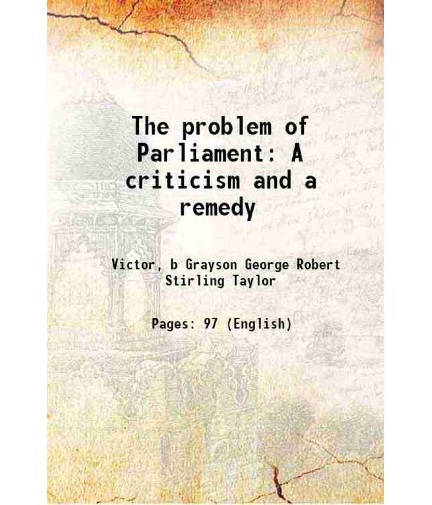     			The problem of Parliament A criticism and a remedy 1909 [Hardcover]