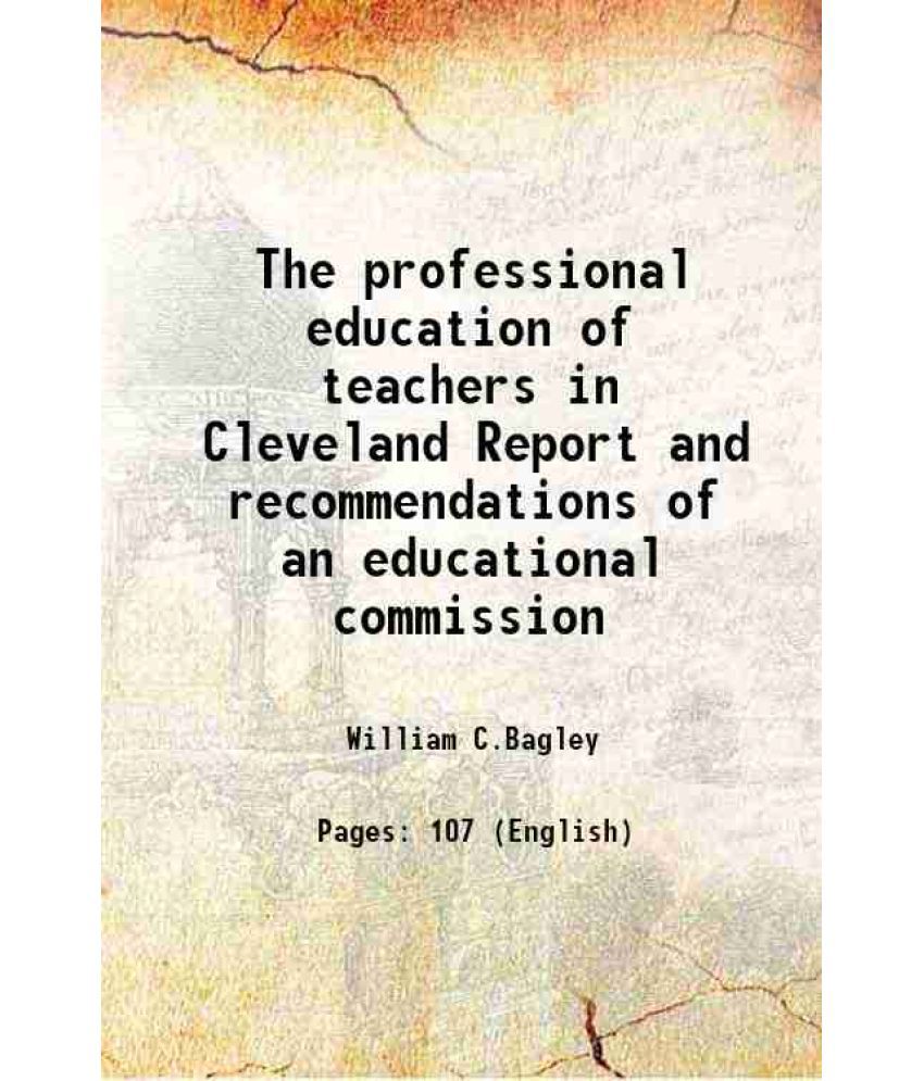     			The professional education of teachers in Cleveland Report and recommendations of an educational commission 1922 [Hardcover]
