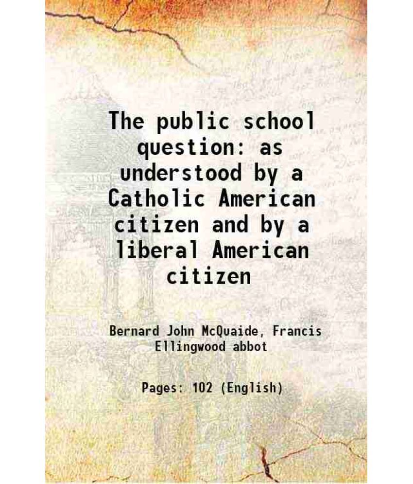     			The public school question as understood by a Catholic American citizen and by a liberal American citizen 1876 [Hardcover]