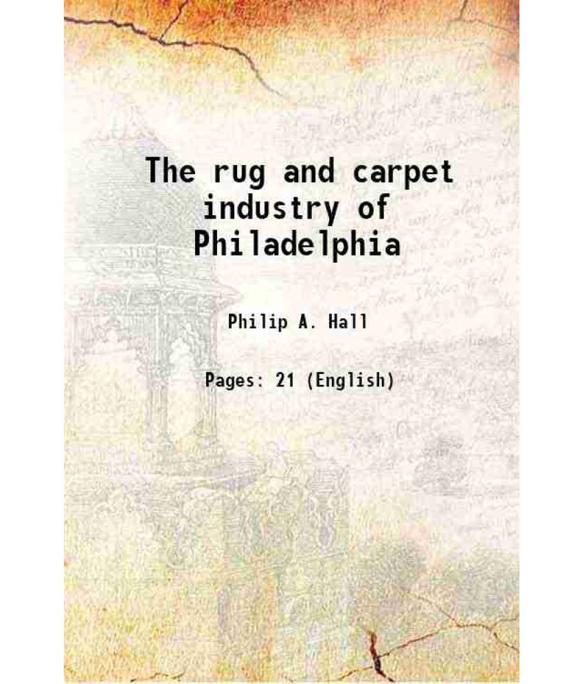     			The rug and carpet industry of Philadelphia 1917 [Hardcover]