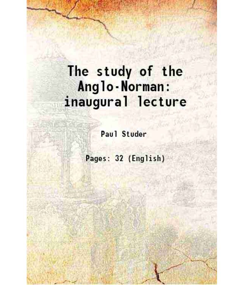     			The study of the Anglo-Norman inaugural lecture 1920 [Hardcover]