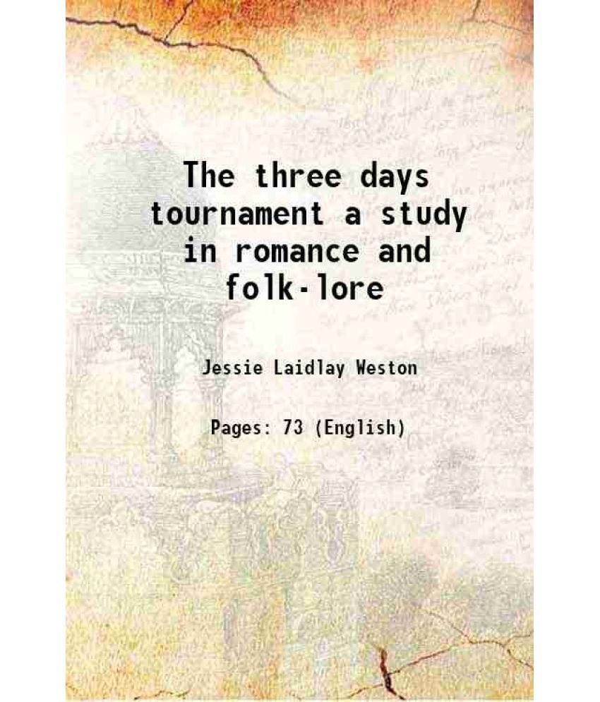     			The three days tournament a study in romance and folk-lore 1902 [Hardcover]