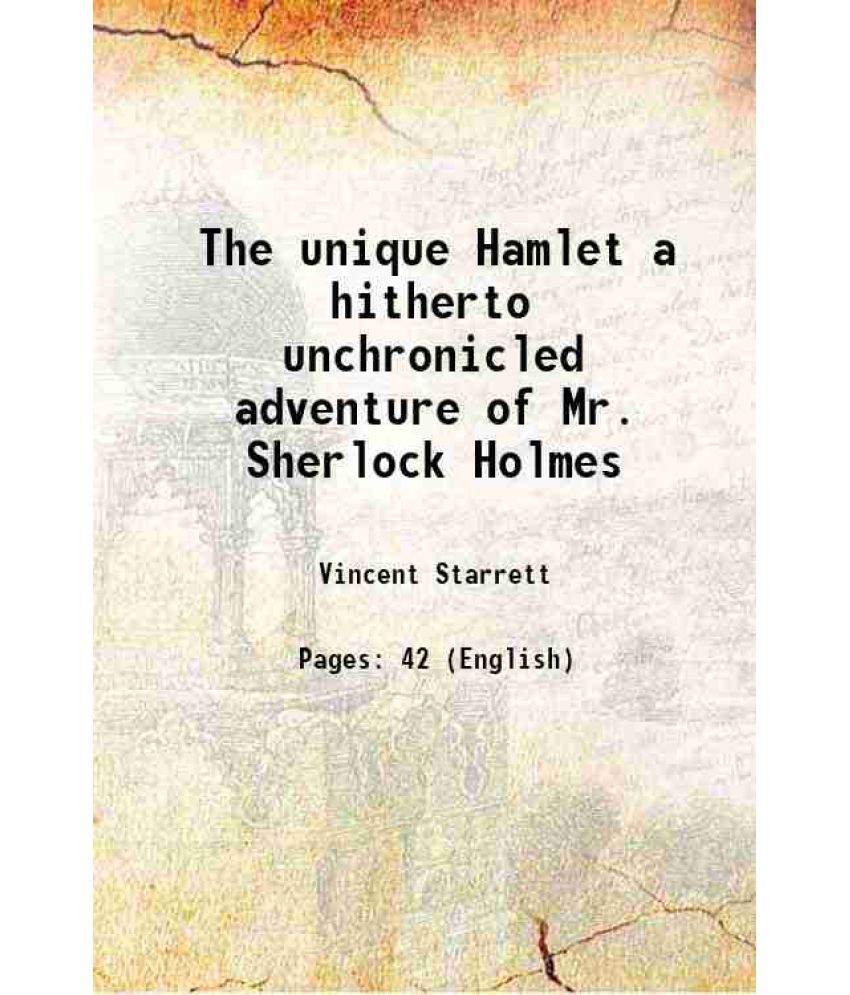     			The unique Hamlet a hitherto unchronicled adventure of Mr. Sherlock Holmes 1920 [Hardcover]