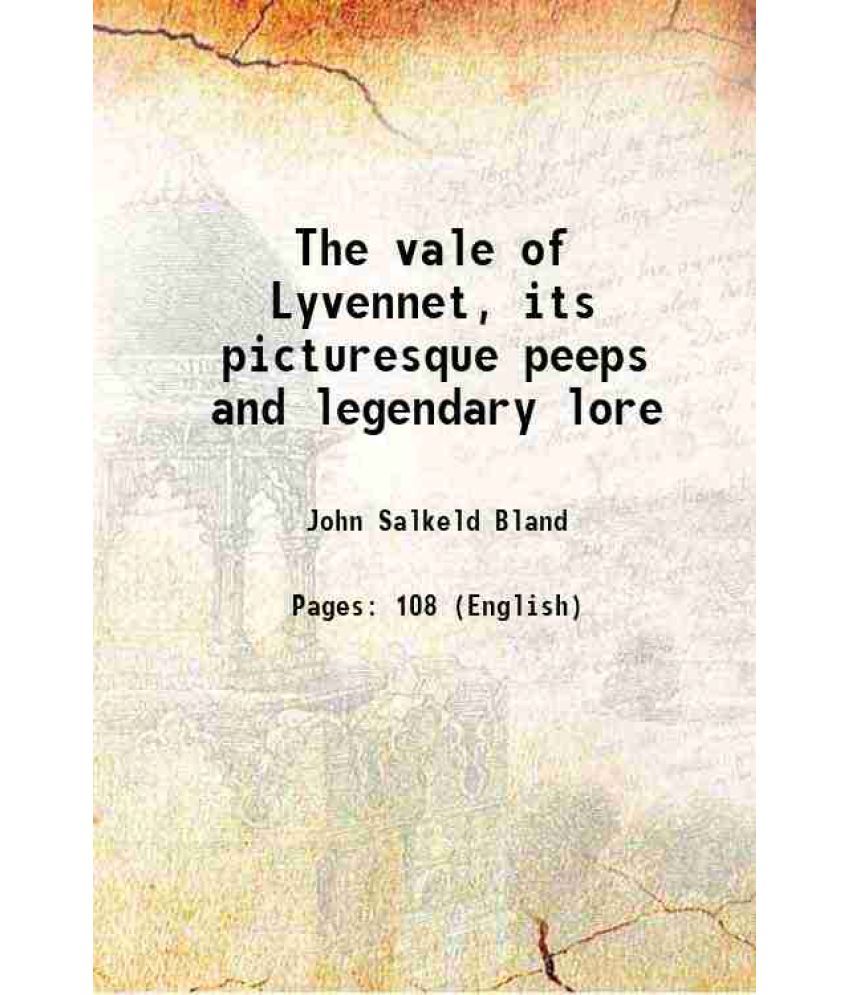     			The vale of Lyvennet, its picturesque peeps and legendary lore 1910 [Hardcover]