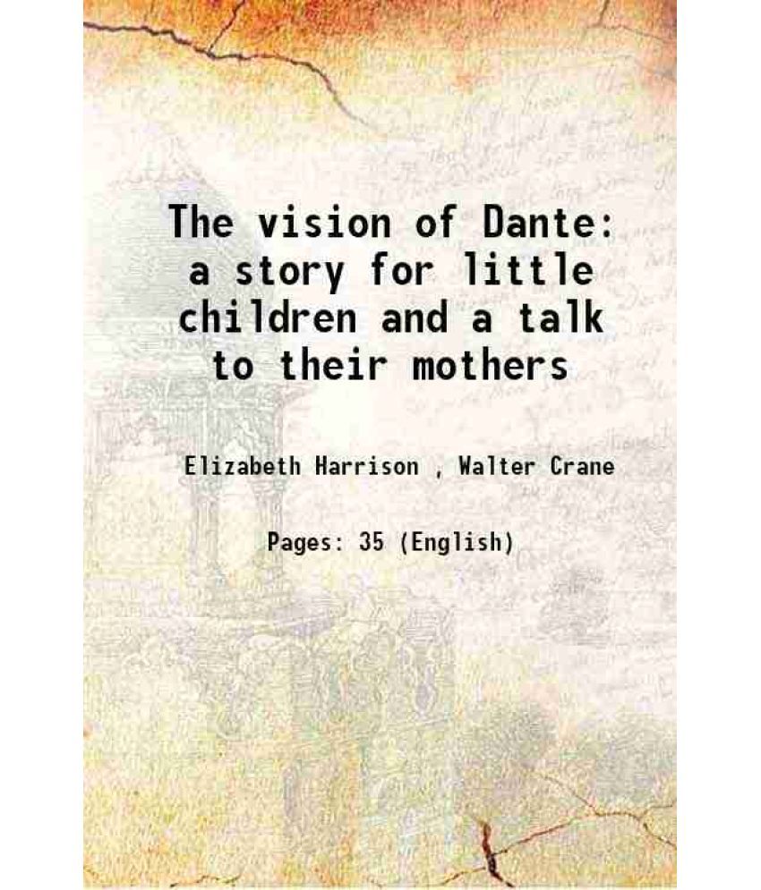     			The vision of Dante a story for little children and a talk to their mothers 1894 [Hardcover]