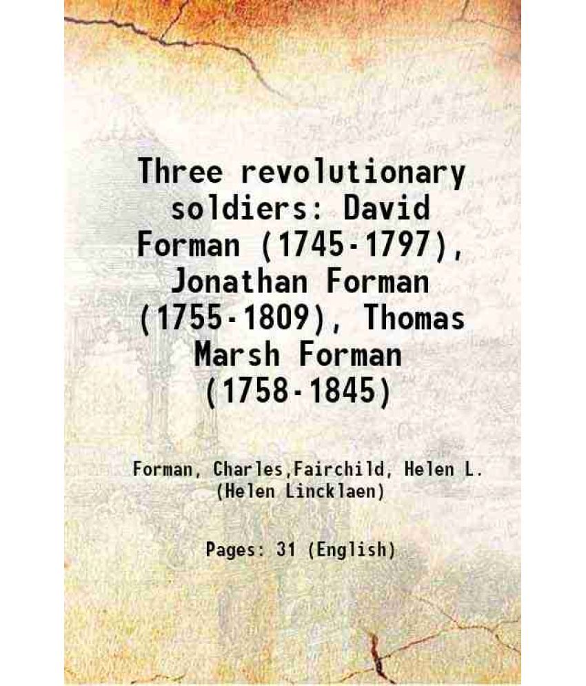     			Three revolutionary soldiers David Forman (1745-1797), Jonathan Forman (1755-1809), Thomas Marsh Forman (1758-1845) 1902 [Hardcover]