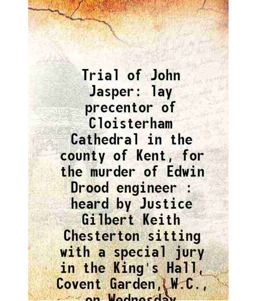     			Trial of John Jasper lay precentor of Cloisterham Cathedral in the county of Kent, for the murder of Edwin Drood engineer : heard by Justi [Hardcover]