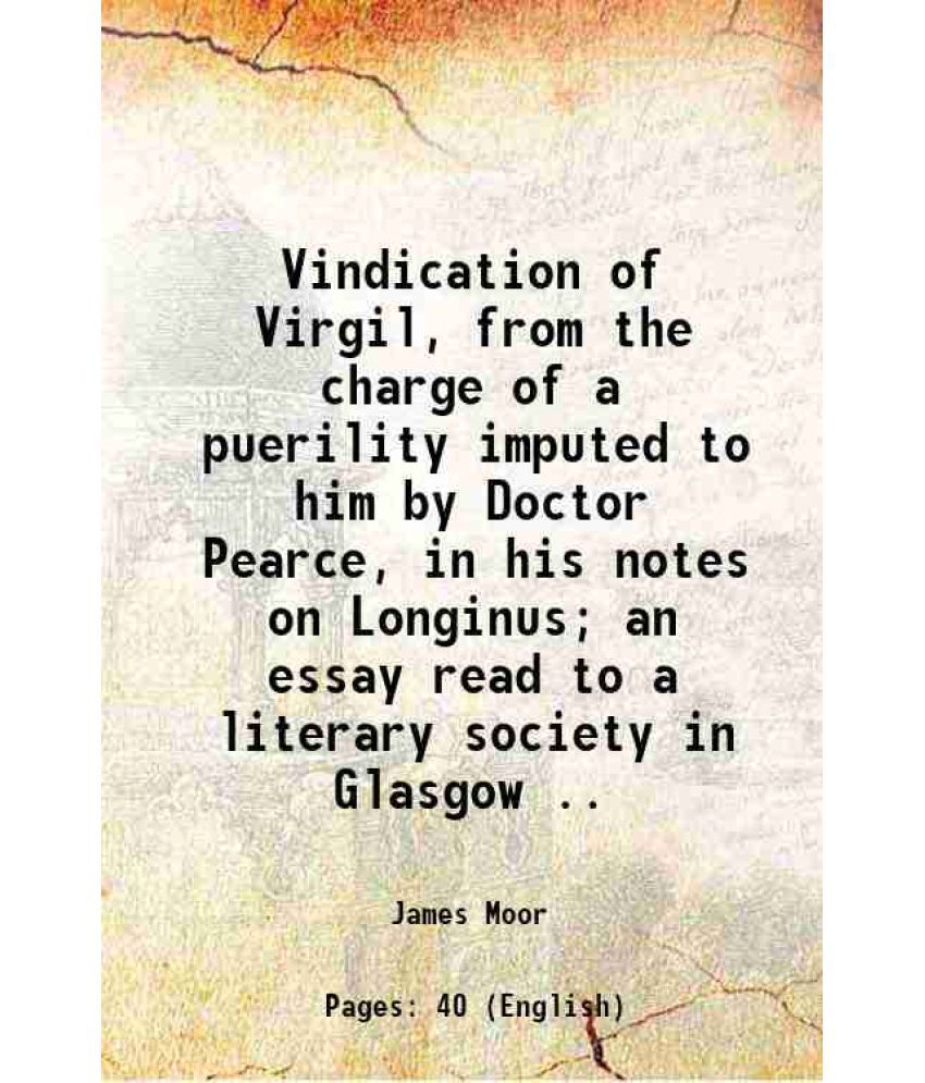    			Vindication of Virgil, from the charge of a puerility [microform]; imputed to him by Doctor Pearce, in his notes on Longinus; an essay rea [Hardcover]