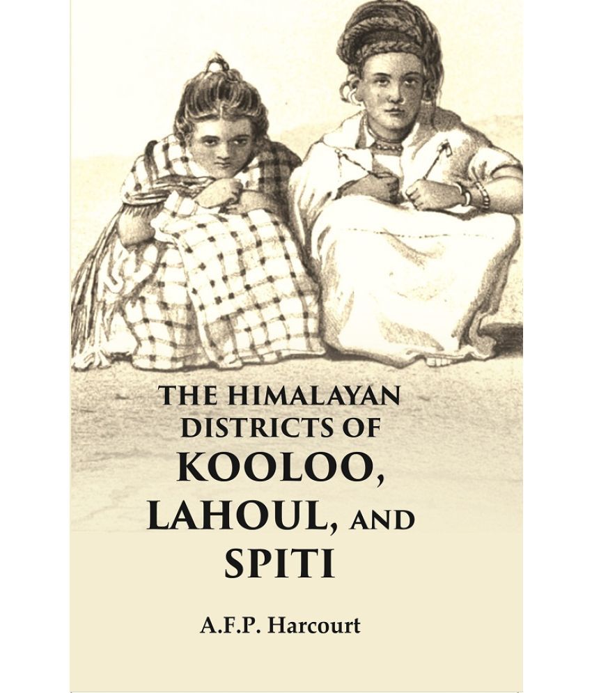     			The Himalayan Districts of Kooloo, Lahoul and Spiti [Hardcover]