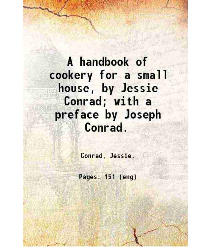     			A handbook of cookery for a small house, by Jessie Conrad; with a preface by Joseph Conrad. 1923 [Hardcover]