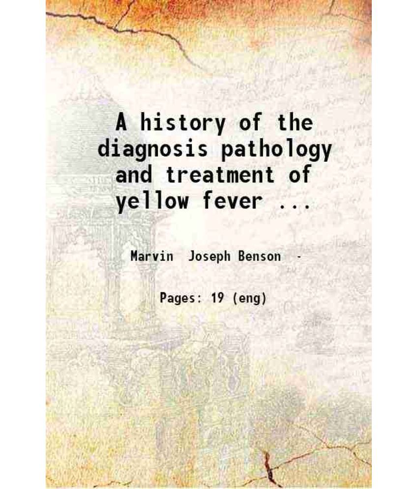     			A history of the diagnosis pathology and treatment of yellow fever.. 1878 [Hardcover]