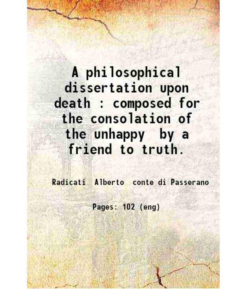     			A philosophical dissertation upon death : composed for the consolation of the unhappy / by a friend to truth. 1732 [Hardcover]